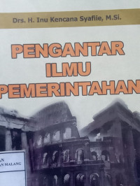Cover PENGANTAR ILMU PEMERINTAHAN / DR. H. INU KENCANA SYAFIIE, M.Si
