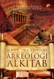 Cover MARI MENGENAL ARKEOLOGI ALKITAB :  Sebuah pengantar / DAVID L. BAKER dan JOHN J. BIMSON