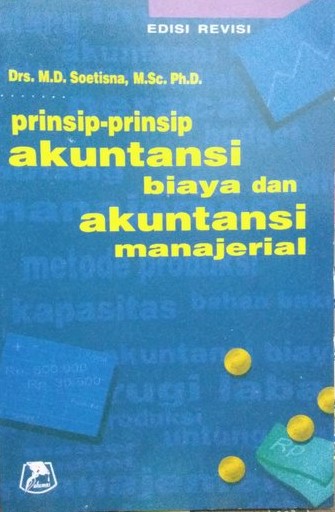 Cover PRINSIP-PRINSIP AKUNTANSI BIAYA DAN AKUNTANSI MANAJERIAL / Drs. M.D. SOETISNA, M.Sc. Ph.D.