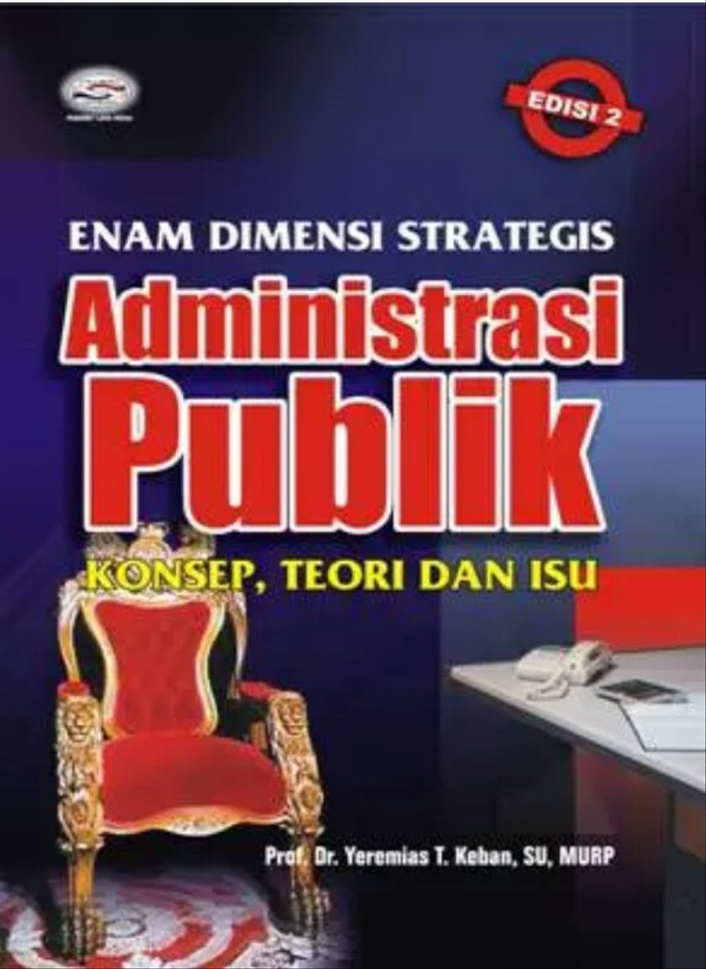 Cover ENAM DIMENSI STRATEGIS ADMINISTRASI PUBLIK ' :  Konsep, Teori dan Isu / PROF. DR. YEREMIAS T. KEBAN, SU, MURP