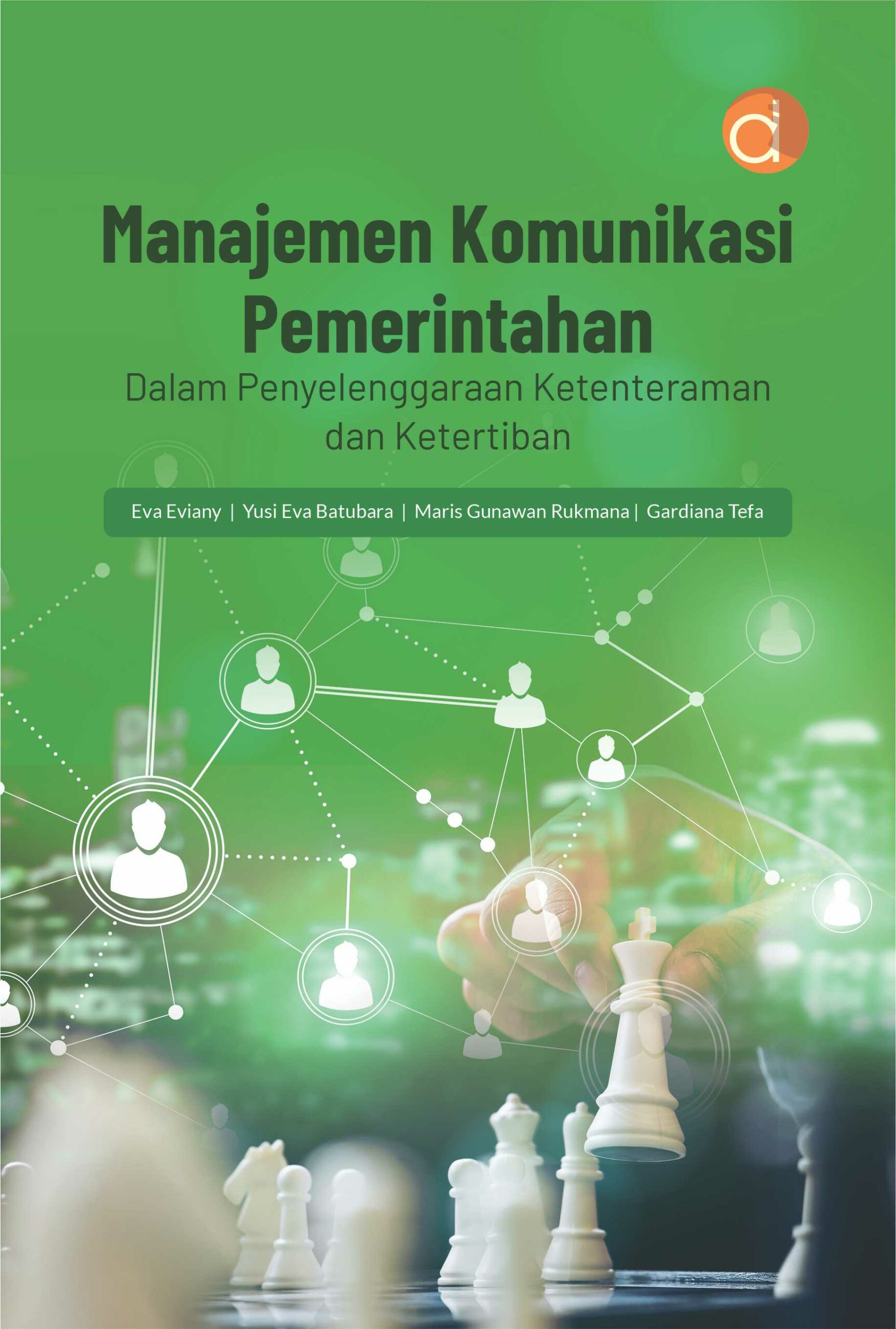 Cover MANAJEMEN KOMUNIKASI PEMERINTAHAN :  Dalam Penyelenggaraan Ketenteraman Dan Ketertiban / EVA EVIANY, dkk
