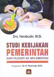 Cover STUDI KEBIJAKAN PEMERINTAHAN  DARI FILOSOFI KE IMPLEMENTASI ' / DRS. HERABUDIN,M.Si