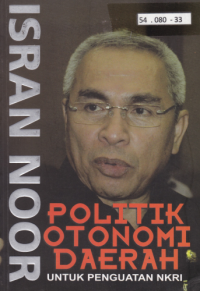 Cover POLITIK OTONOMI DAERAH UNTUK PENGUATAN NKRI / ISRAN NOOR