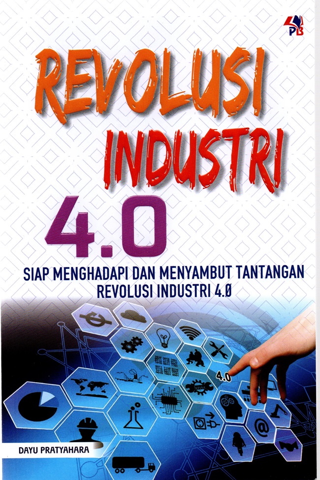 Cover REVOLUSI INDUSTRI 4.0 :  SIAP MENGHADAPI DAN MENYAMBUT TANTANGAN REVOLUSI INDUSTRI 4.0 / DAYU PRATYAHARA