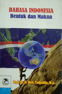 Cover BAHASA INDONESIA :  Bentuk dan Makna / PROF. DR. H. MOH. TADJUDDIN, M.A.
