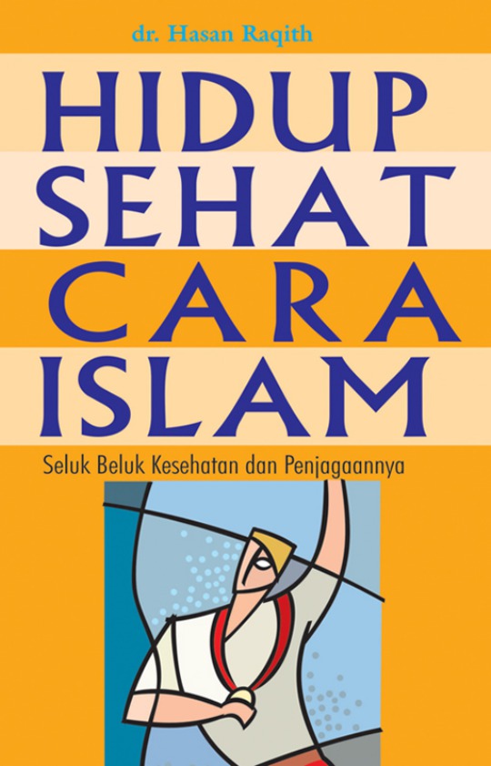 Cover HIDUP SEHAT CARA ISLAM :  seluk beluk kesehatan dan penjagaannya / dr. HASAN RAQITH