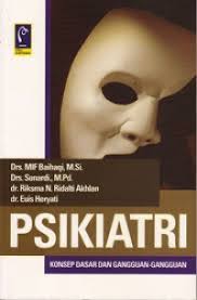 Cover PSIKIATRI KONSEP DASAR DAN GANGGUAN-GANGGUAN / Drs. MIF BAIHAQI, M.Si.