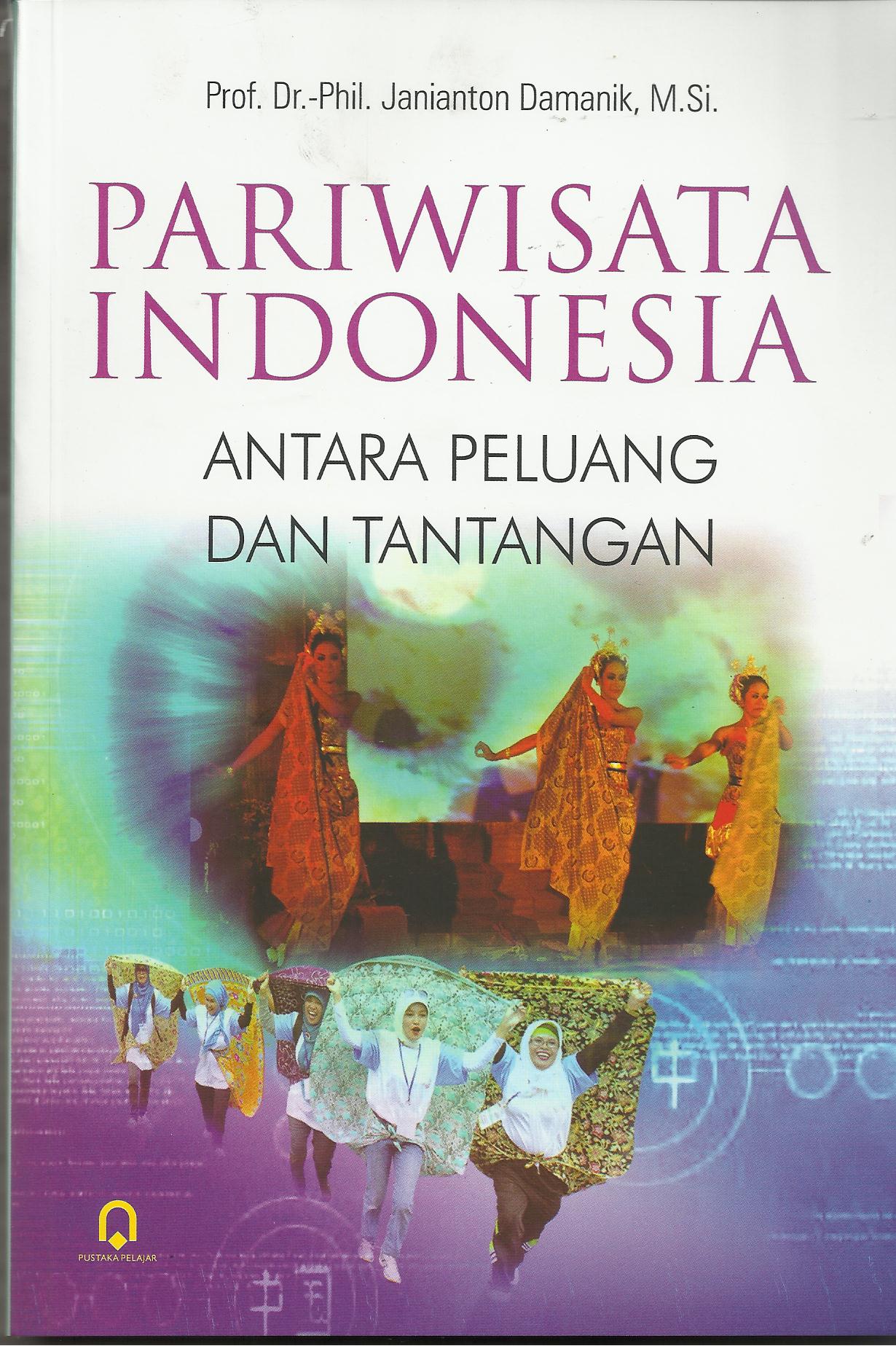 Cover PARIWISATA INDONESIA ANTARA PELUANG DAN TANTANGAN / PROF. DR. PHIL. JANIANTON DAMANIK, M.SI.
