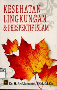 Cover KESEHATAN LINGKUNGAN & PERSPEKTIF  ISLAM / DR. H. ARIF SUMANTRI, SKM., M. KES.
