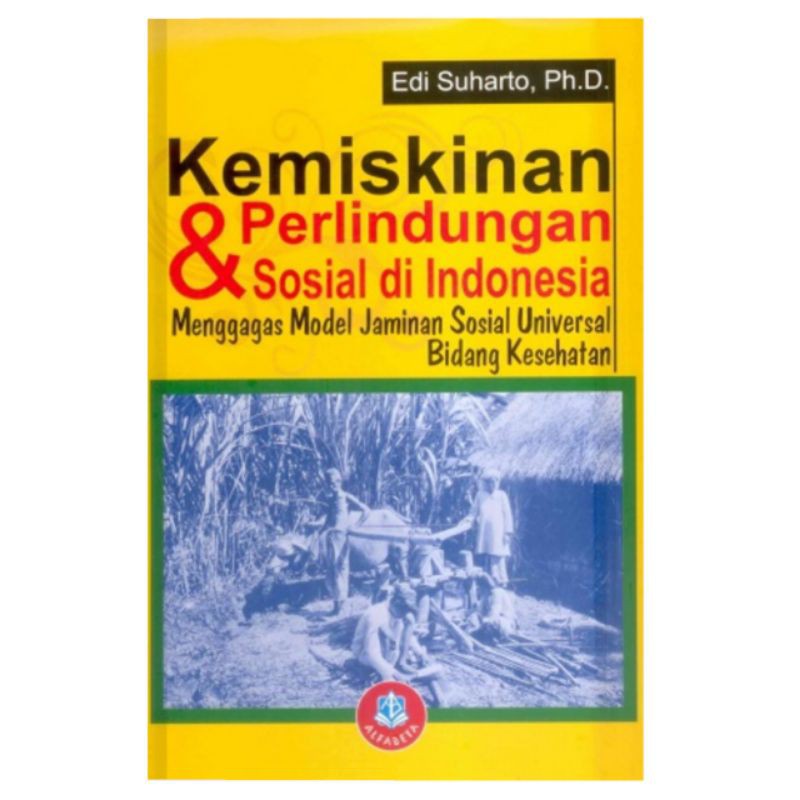 Cover KEMISKINAN & PERLINDUNGAN SOSIAL DI INDONESIA :  Menggagas model jaminan sosial universal bidang kesehatan / EDI SUHARTO,PhD