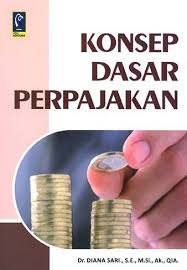 Cover KONSEP DASAR PERPAJAKAN / DR. DIANA SARI, SE.,M.SI.,AK.,QIA.