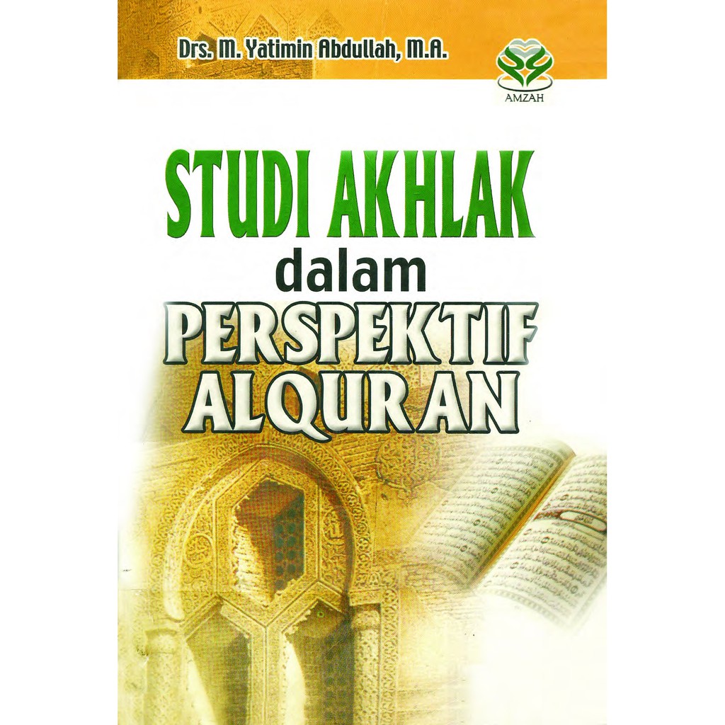 Cover STUDI AKHLAK DALAM PERSPEKTIF ALQURAN / Drs.M. YATIMIN ABDULLAH, M.A.