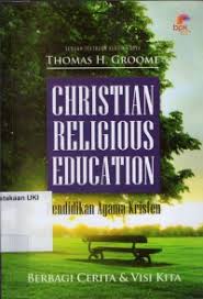 Cover CHRISTIAN RELIGIOUS EDUCATION :  Beerbagi cerita dan visi kita / THOMAS H. GROOME ; diterjemahkan oleh DANIEL STEFANUS