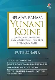 Cover BELAJAR BAHASA YUNANI KOINE :  Panduan memahami dan menerjemahkan teks Perjanjian Baru / RUTH SCHAFER