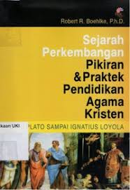 Cover SEJARAH PERKEMBANGAN PIKIRAN DAN PRAKTEK PENDIDIKAN AGAMA KRISTEN :  Dari Plato sampai Ignatius Loyola / ROBERTH R. BOEHLKE