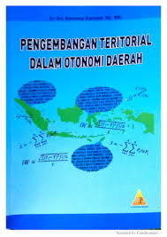 Cover PENGEMBANGAN TERITORIAL DALAM OTONOMI DAERAH " / Dr. Drs. BAMBANG SUPRIYADI, BE., MSi.