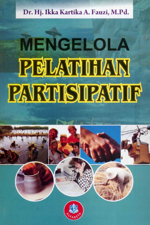 Cover MENGELOLA PELATIHAN PATISIPATIF ' / DR. HJ. IKKA SARTIKA A. FAUZI, M.PD