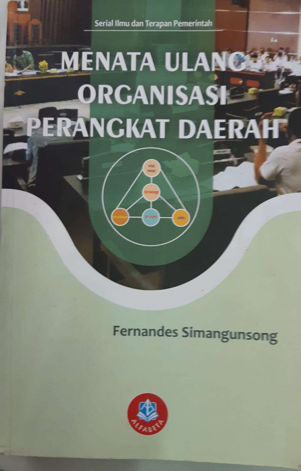 Cover MENATA ULANG ORGANISASI PERANGKAT DAERAH ' :  - / Prof. Dr. FERNANDES SIMANGUNSONG, S.STP., S.AP., M.Si.
