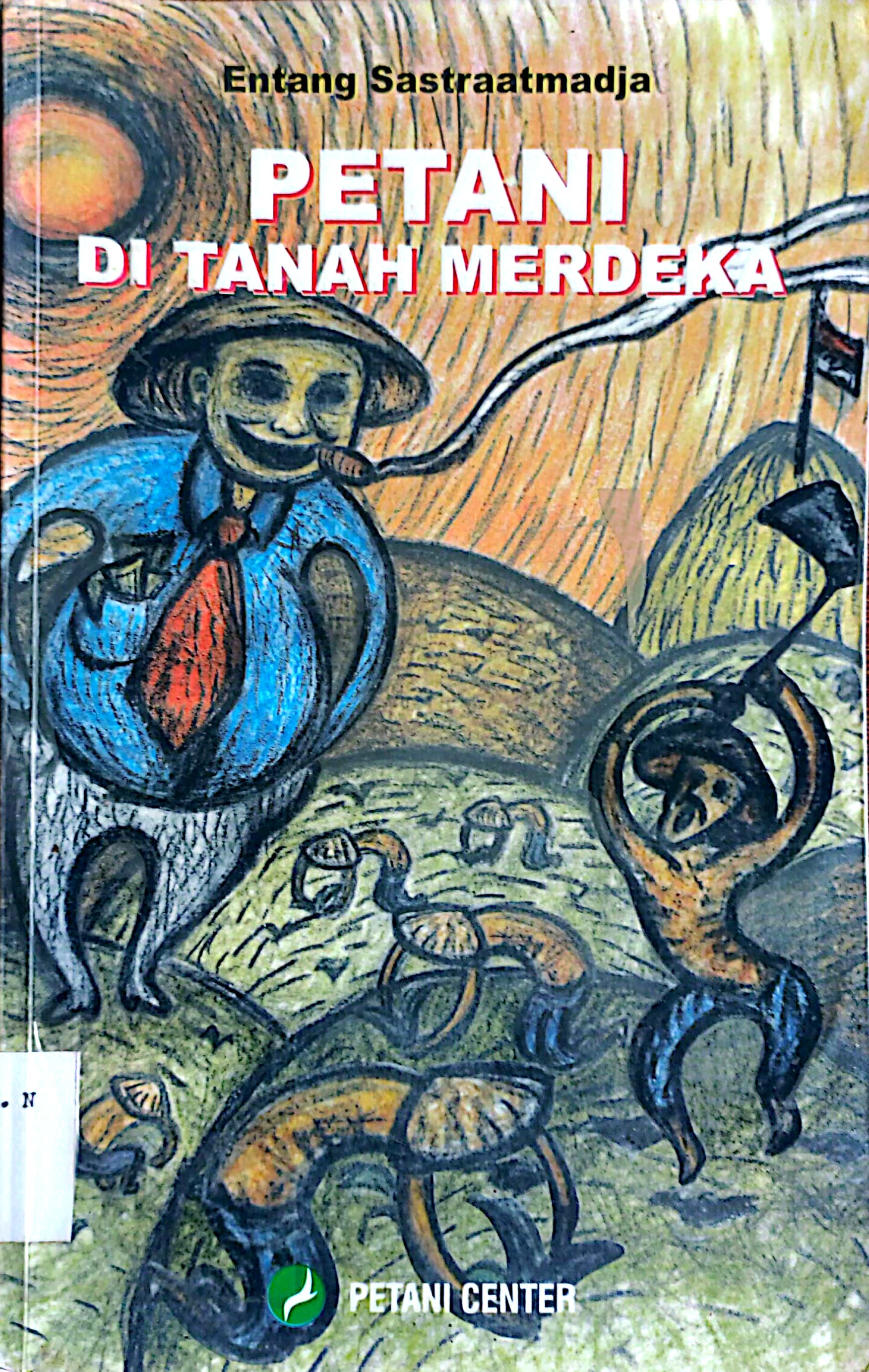 Cover PETANI DI TANAH MERDEKA / ENTANG SASTRAATMADJA