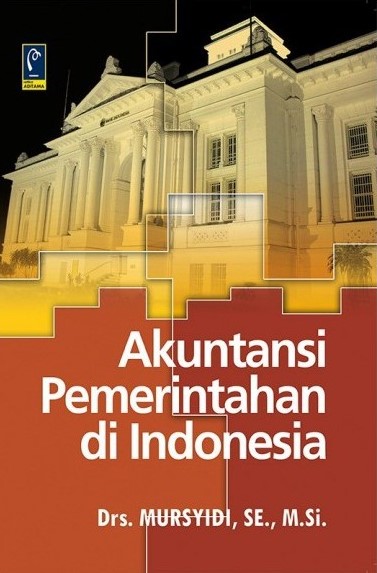 Cover AKUNTANSI  PEMERINTAHAN DI INDONESIA / Drs. MURSYIDI, SE.,M.Si