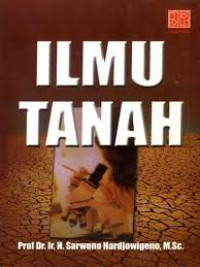 Cover ILMU TANAH / Prof. Dr. Ir. H. SARWONO HARDJOWIGENO, M.Sc.