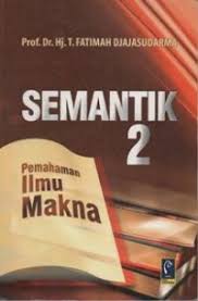 Cover SEMANTIK 2 :  PEMAHAMAN ILMU MAKNA / PROF. DR. HJ. T. FATIMAH DJAJASUDARMA