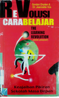Cover REVOLUSI CARA BELJAR (The Learning Revolution) :  Keajaiban Pikiran Sekolah Masa Depan / GORDON DRYDEN