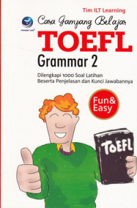 Cover CARA GAMPANG BELAJAR TOEFL :  Grammar 2 / TIM ILT LEARNING