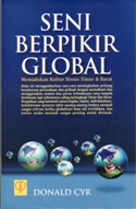 Cover SENI BERPIKIR GLOBAL :  Memadukan Kultur Bisnis Timur & Barat / DONALD CYR