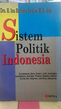 Cover SISTEM POLITIK INDONESIA / DRS. H. INU KENCANA SYAFIIE, M.Si