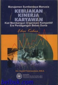 Cover MANAJEMEN SUMBERDAYA MANUSIA KEBIJAKAN KINERJA KARYAWAN :  Kiat Membangun Organisasi Kompetitif Era Perdagangan Bebas Dunia / Drs. SUYADI PRAWIROSENTONO, MBA.