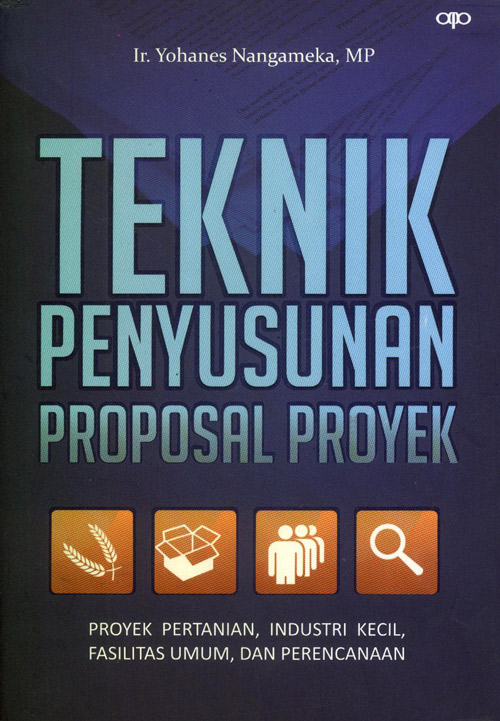 Cover TEKNIK PENYUSUNAN PROPOSAL PROYEK :  Proyek Pertanian, Industri Kecil, Fasilitas Umum, dan Perencanaan / Ir. YOHANES NANGAMEKA, MP.