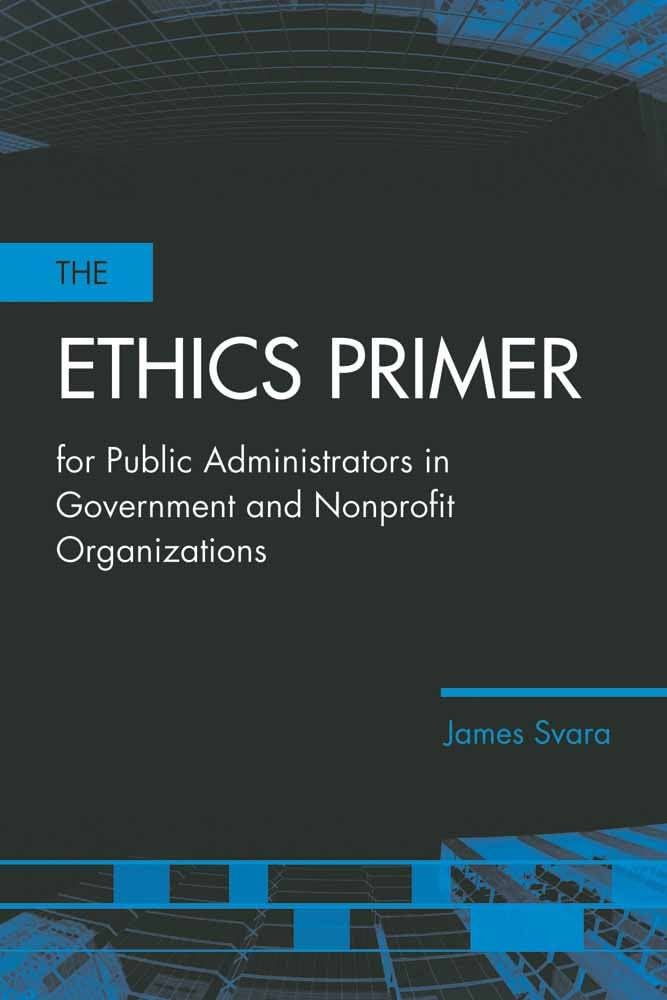 Cover THE ETHICS PRIMER :  for Public Administrators in Government and Nonprofit Organizations / JAMES H. SVARA
