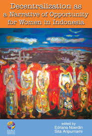 Cover DECENTRALIZATION AS A NARRATIVE OF OPPORTUNITY FOR WOMEN IN INDONESIA / EDRIANA NOERDIN