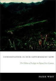 Cover CONSERVATION IS OUR GOVERNMENT NOW :  The Politics of Ecology in Papua New Guinea / PAIGE WEST
