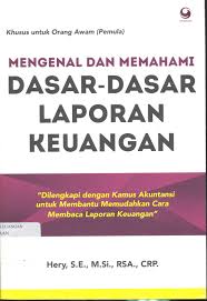 Cover MENGENAL DAN MEMAHAMI DASAR-DASAR LAPORAN KEUANGAN :  "Dilengkapi dengan Kamus Akuntansi untuk Memmbantu Memudahkan Cara Membaca Laporan Keuangan" / HERY, SE.,M.SI.,RSA.,CRP.