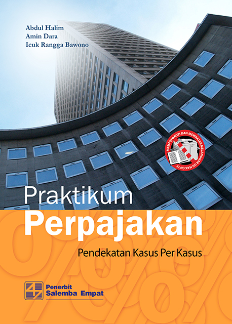 Cover PRAKTIKUM PERPAJAKAN :  Pendekatan Kasus Per Kasus / ABDUL HALIM