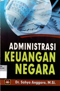 Cover ADMINISTRASI KEUANGAN NEGARA / DR. SAHYA ANGGARA, M.SI