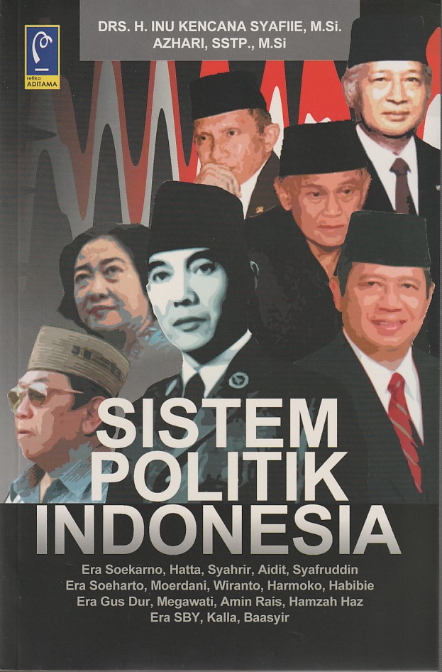 Cover SISTEM POLITIK INDONESIA . :  Era Soekarno Hatta Dkk / DRS. H. INU KENCANA SYAFIIE, M.Si