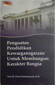 Cover PENGUATAN PENDIDIKAN KEWARGANEGARAAN UNTUK MEMBANGUN KARAKTER BANGSA / PROF. DR. DASIM BUDIMANSYAH, M.SI