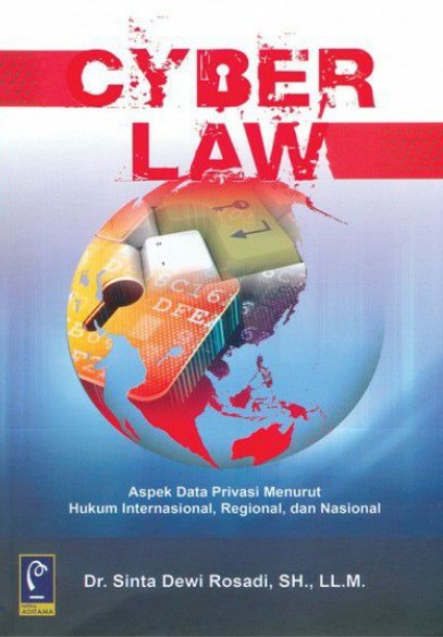 Cover CYBER LAW :  Aspek Data Privasi Menurut Hukum Internasional, Regional, dan Nasional / DR. SINTA DEWI ROSADI, SH.,LL.M.