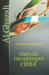 Cover METODE MENJEMPUT CINTA :  Cinta Sejati dalam Perspektif sufistik / AL-GHAZALI