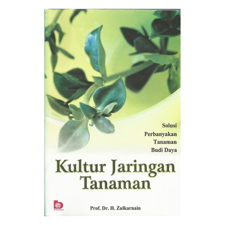 Cover KULTUR JARINGAN TANAMAN :  solusi perbanyakan tanaman budi daya / Prof. Dr. H. ZULKARNAIN