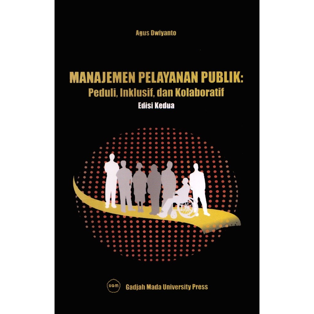 Cover MANAJEMEN PELAYANAN PUBLIK :  Peduli, Inklusif, dan Kolaboratif / AGUS DWIYANTO