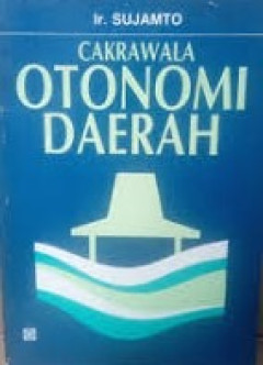 Cover CAKRAWALA OTONOMI DAERAH / IR. SUJAMTO
