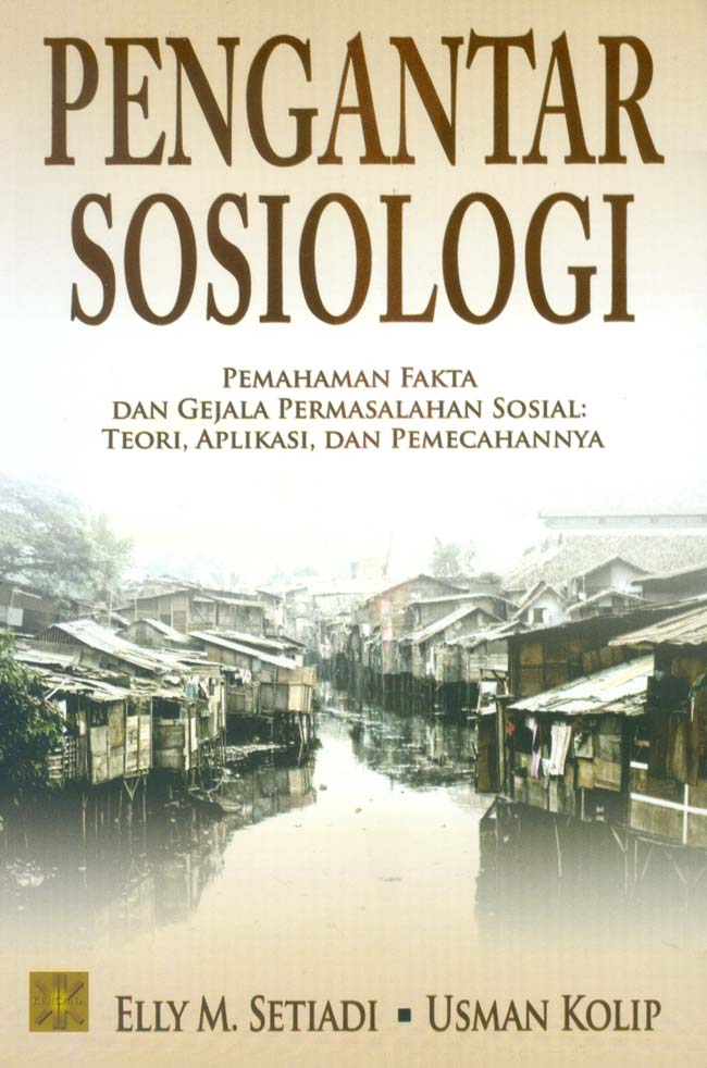 Cover PENGANTAR SOSIOLOGI :  Pemahaman Fakta Dan Gejala Permasalahan Sosial : Teori Aplikasi, dan Pemecahannya / ELLY M. SETIADI