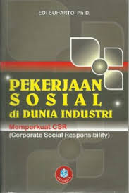 Cover PEKERJAAN SOSIAL DIDUNIA INDUSTRI :  Memperkuat CSR (Comporate Sosial Responsibility) / EDI SUHARTO,Ph.D