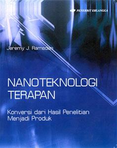 Cover NANO TEKNOLOGI TERAPAN :  KONVERSI DARI HASIL PENELITIAN MENJADI PRODUK / JEREMY J. RAMSDEN