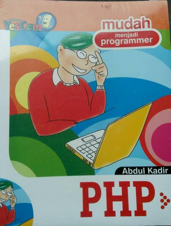 Cover MUDAH MENJADI PROGRAMMER : PHP / ABDUL KADIR