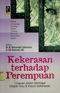 Cover KEKERASAN TERHADAP  PEREMPUAN :  Tinjauan dalam Bebagai Disiplin Ilmu & Kasus Kekerasan / Dr. M. MUNANDAR SULAEMAN (Editor)